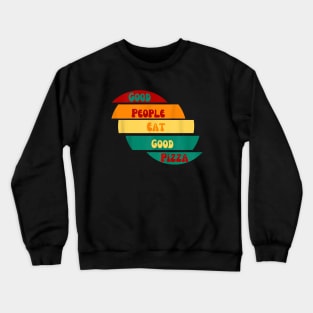 good people eat good pizza Crewneck Sweatshirt